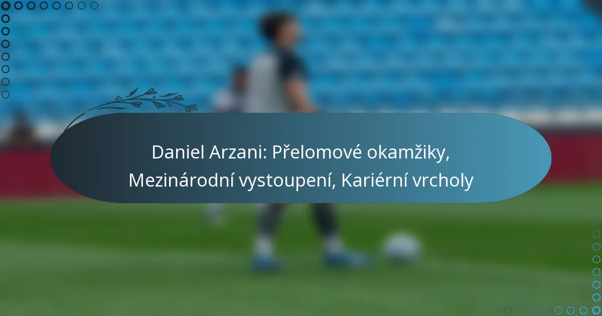 Read more about the article Daniel Arzani: Přelomové okamžiky, Mezinárodní vystoupení, Kariérní vrcholy