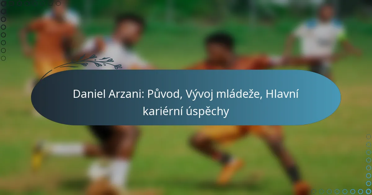 Read more about the article Daniel Arzani: Původ, Vývoj mládeže, Hlavní kariérní úspěchy