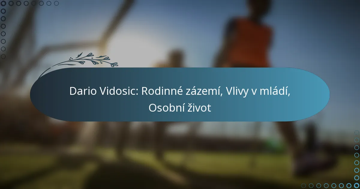 Read more about the article Dario Vidosic: Rodinné zázemí, Vlivy v mládí, Osobní život