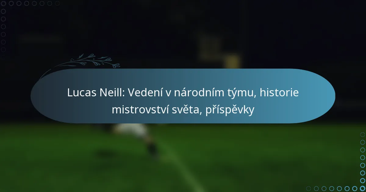 Read more about the article Lucas Neill: Vedení v národním týmu, historie mistrovství světa, příspěvky
