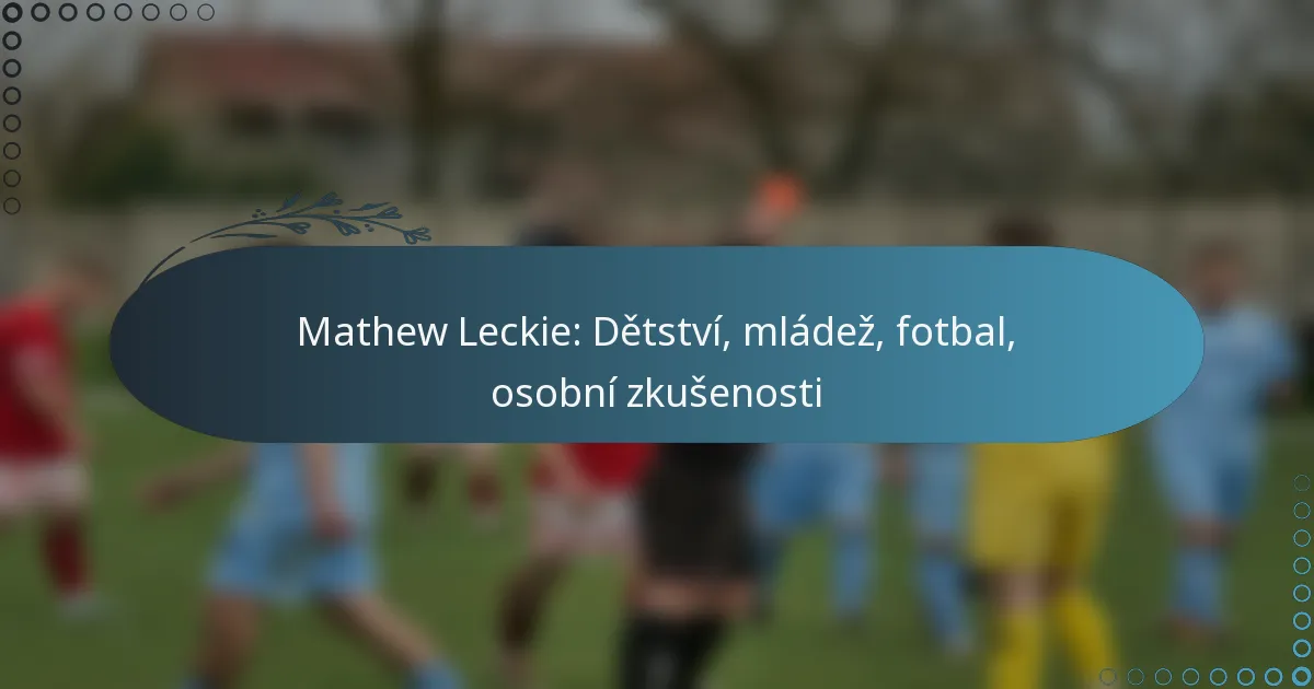 Read more about the article Mathew Leckie: Dětství, mládež, fotbal, osobní zkušenosti