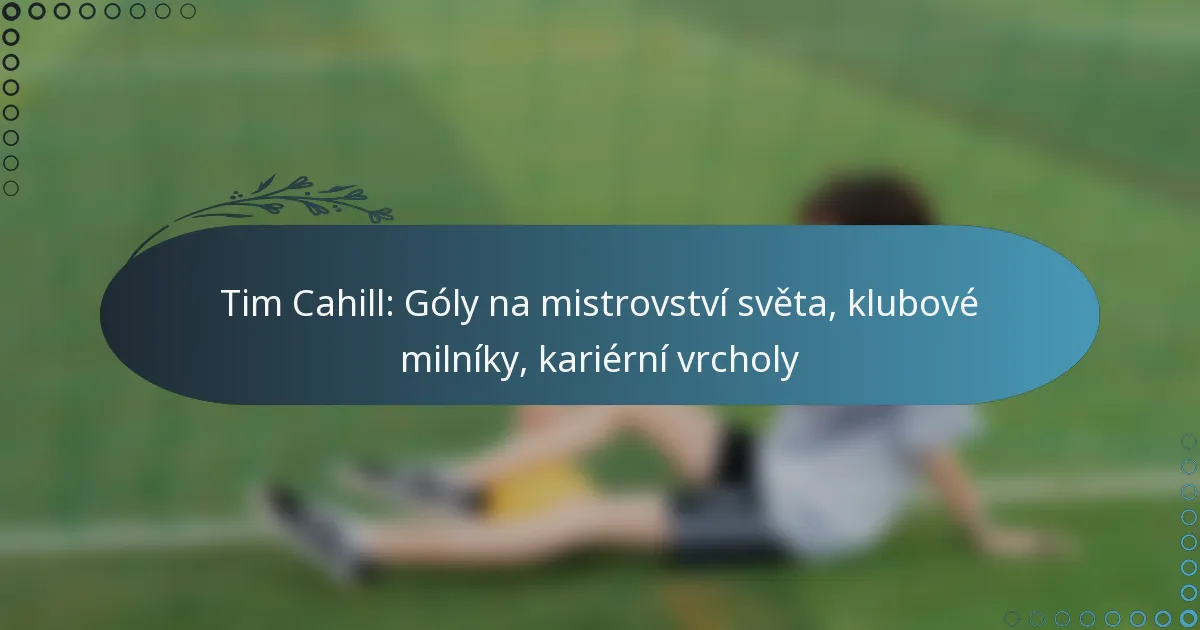 Read more about the article Tim Cahill: Góly na mistrovství světa, klubové milníky, kariérní vrcholy
