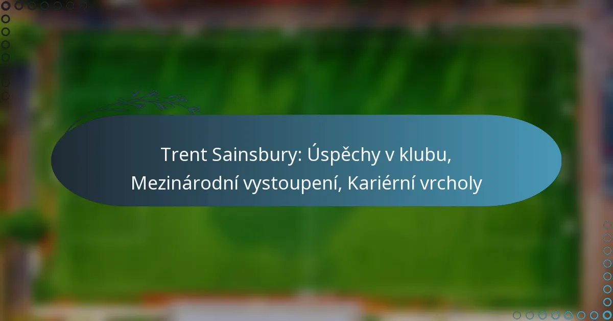 Read more about the article Trent Sainsbury: Úspěchy v klubu, Mezinárodní vystoupení, Kariérní vrcholy