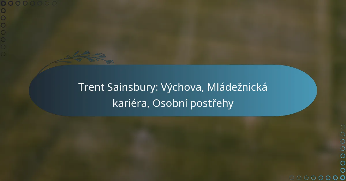 Read more about the article Trent Sainsbury: Výchova, Mládežnická kariéra, Osobní postřehy