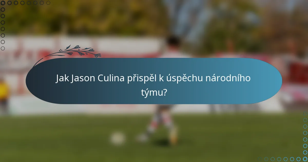Jak Jason Culina přispěl k úspěchu národního týmu?