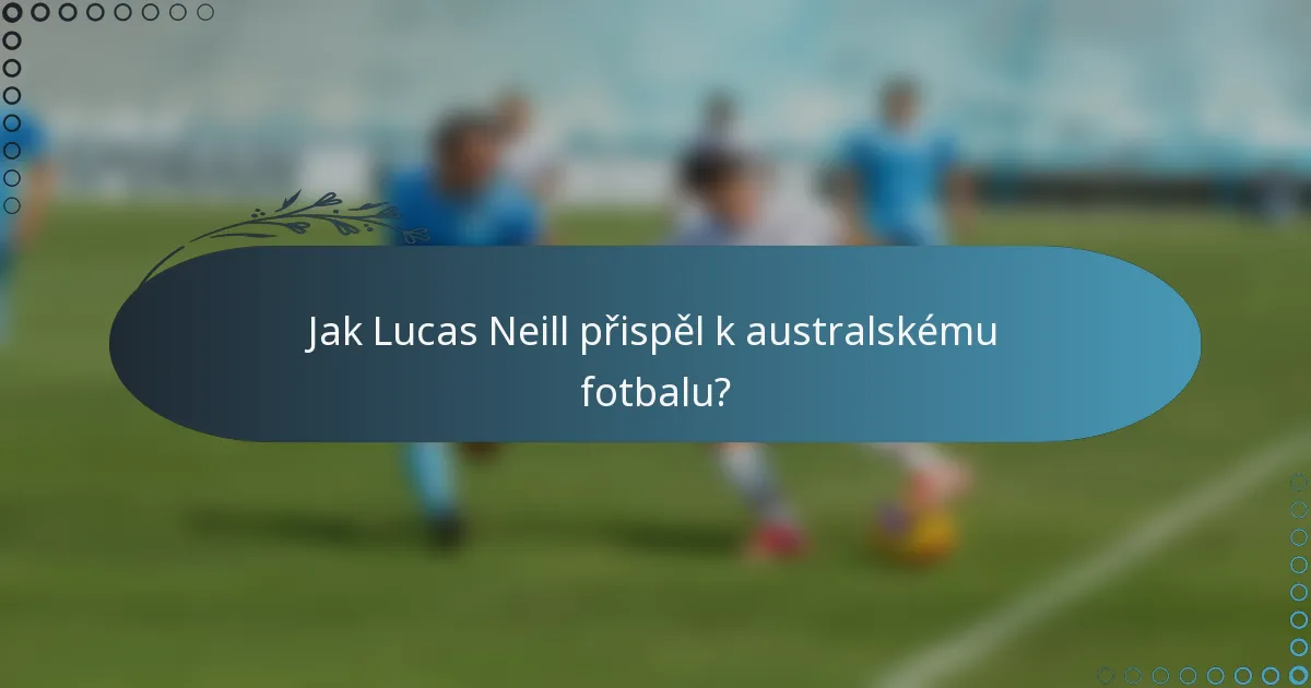 Jak Lucas Neill přispěl k australskému fotbalu?