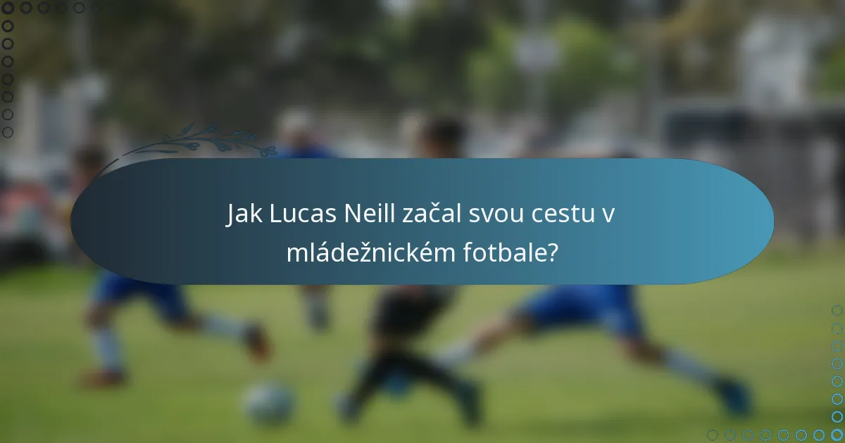 Jak Lucas Neill začal svou cestu v mládežnickém fotbale?