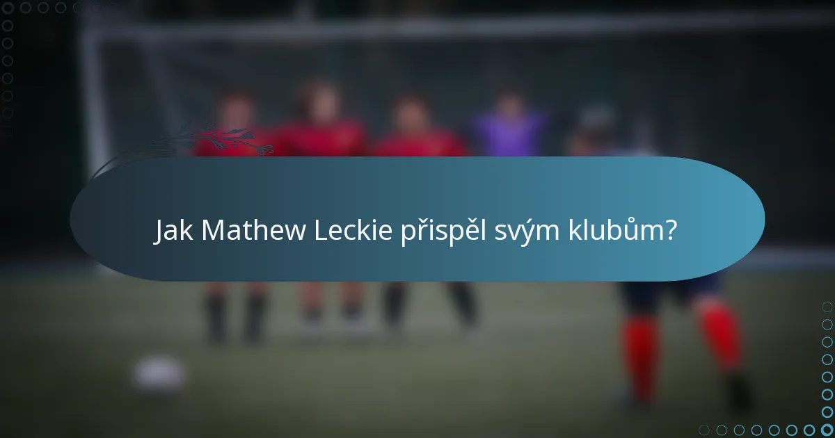 Jak Mathew Leckie přispěl svým klubům?