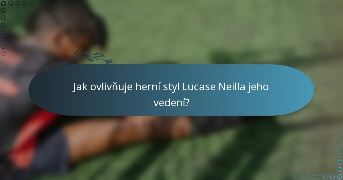 Jak ovlivňuje herní styl Lucase Neilla jeho vedení?