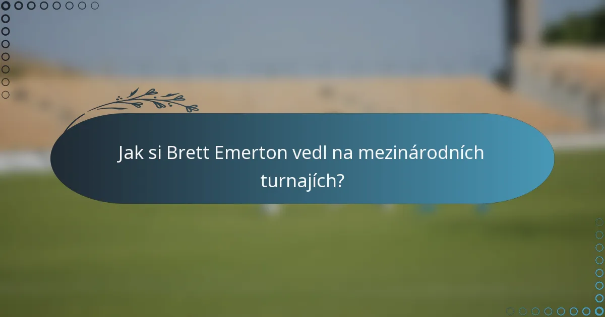 Jak si Brett Emerton vedl na mezinárodních turnajích?
