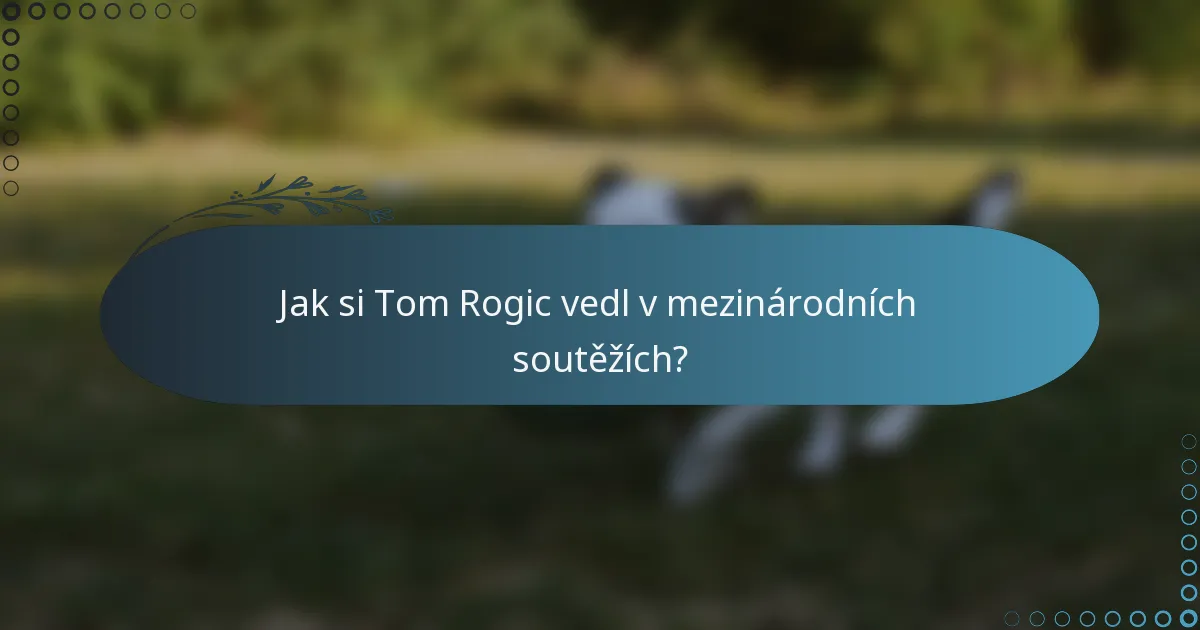 Jak si Tom Rogic vedl v mezinárodních soutěžích?