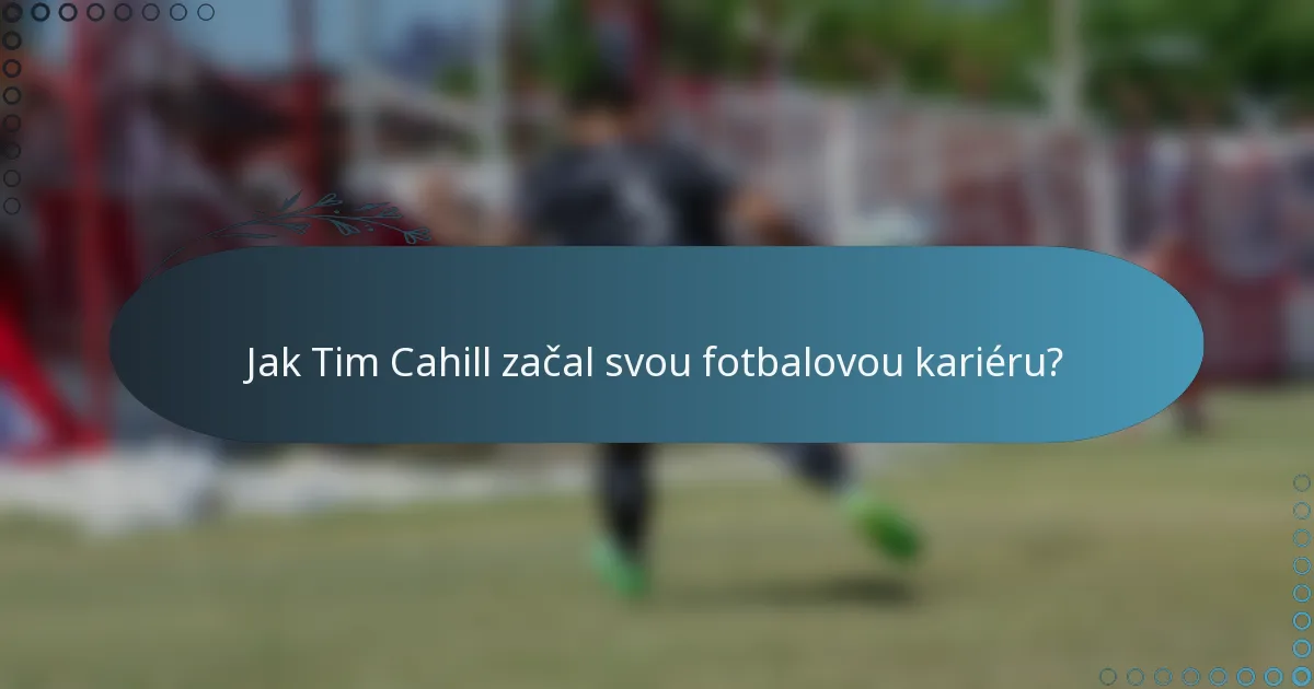 Jak Tim Cahill začal svou fotbalovou kariéru?
