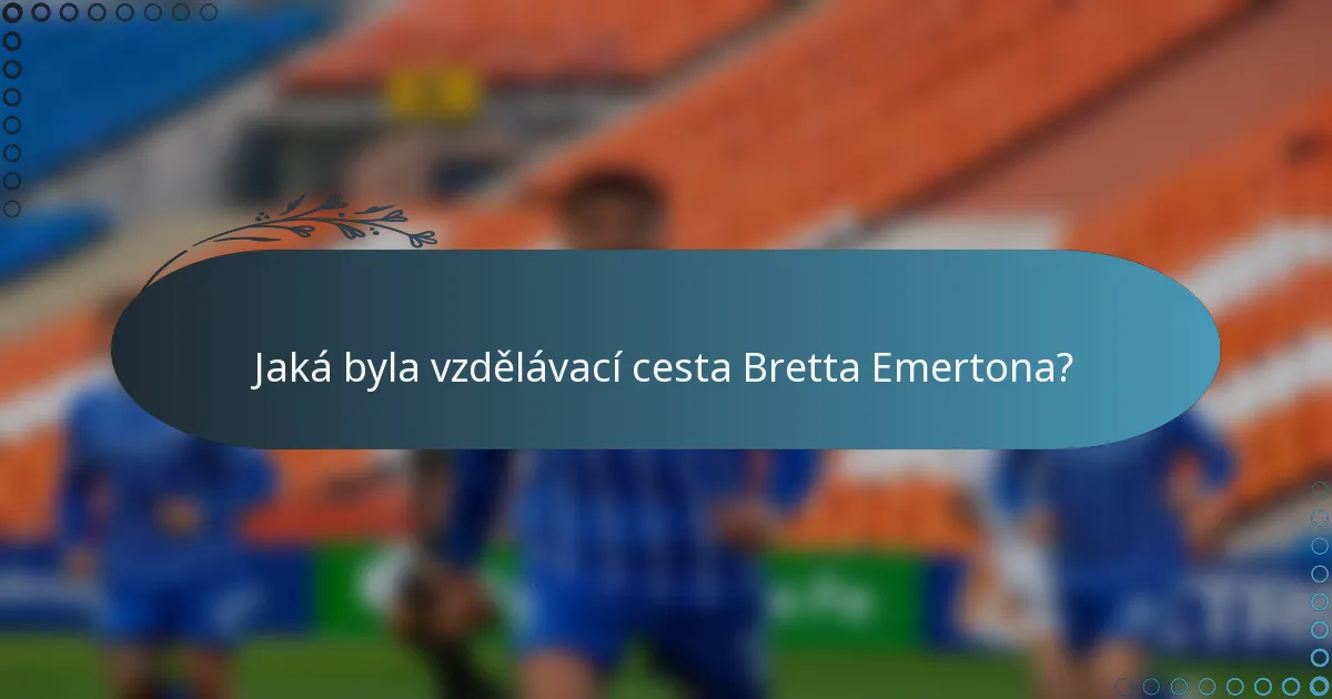 Jaká byla vzdělávací cesta Bretta Emertona?