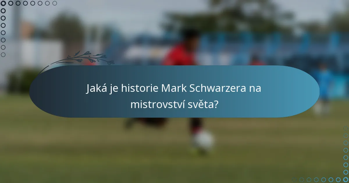 Jaká je historie Mark Schwarzera na mistrovství světa?