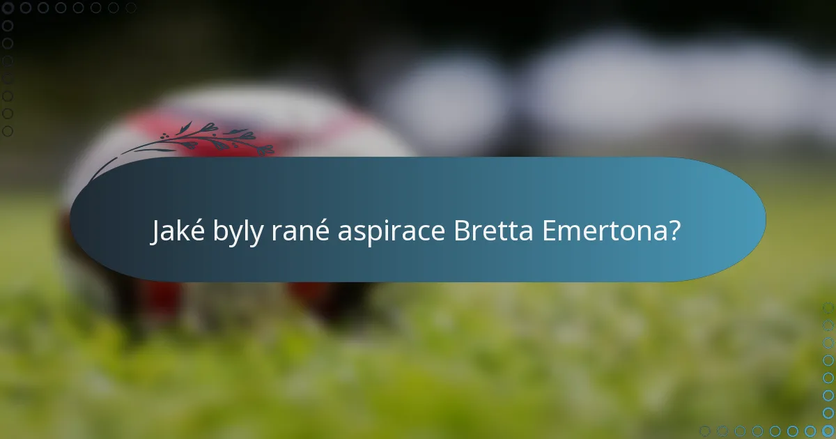 Jaké byly rané aspirace Bretta Emertona?