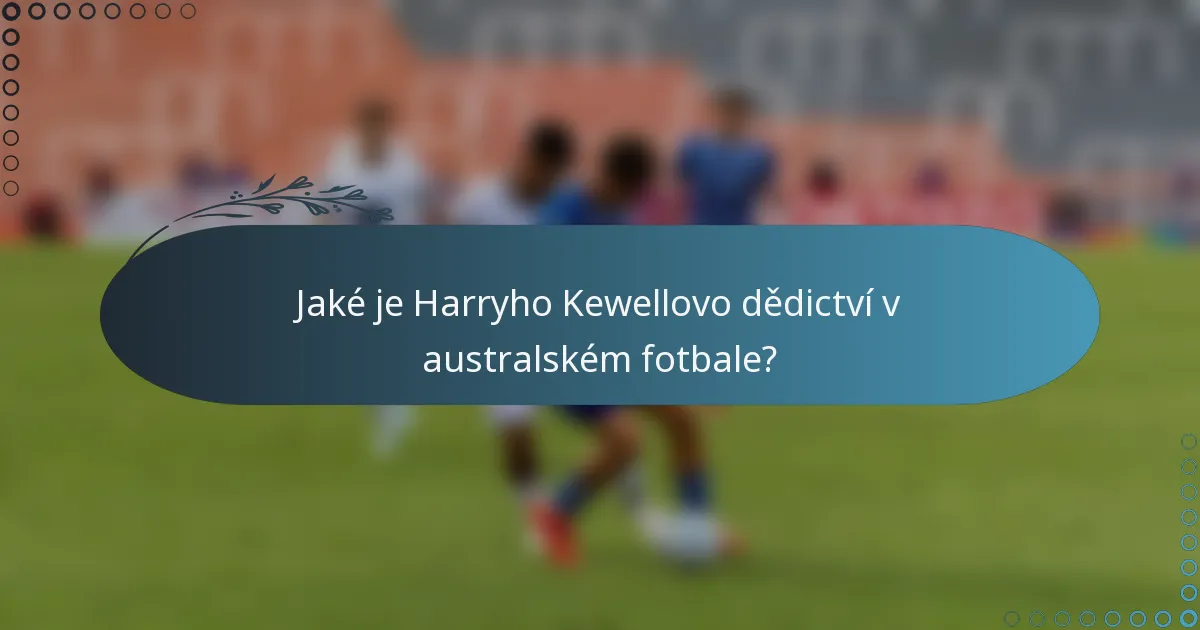 Jaké je Harryho Kewellovo dědictví v australském fotbale?