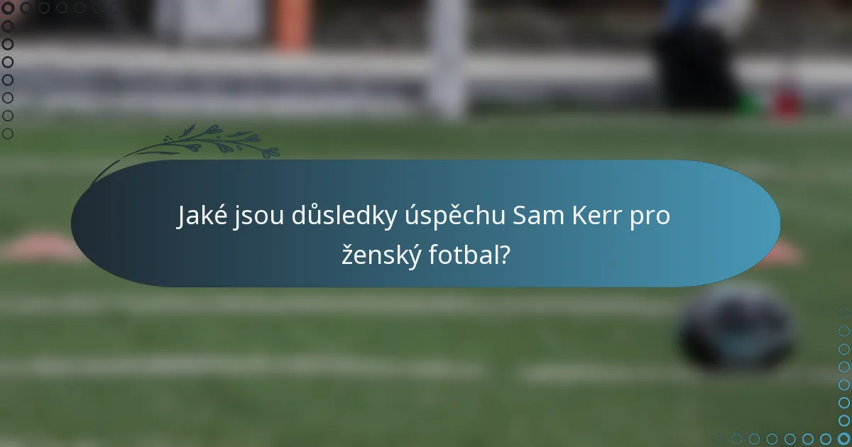 Jaké jsou důsledky úspěchu Sam Kerr pro ženský fotbal?