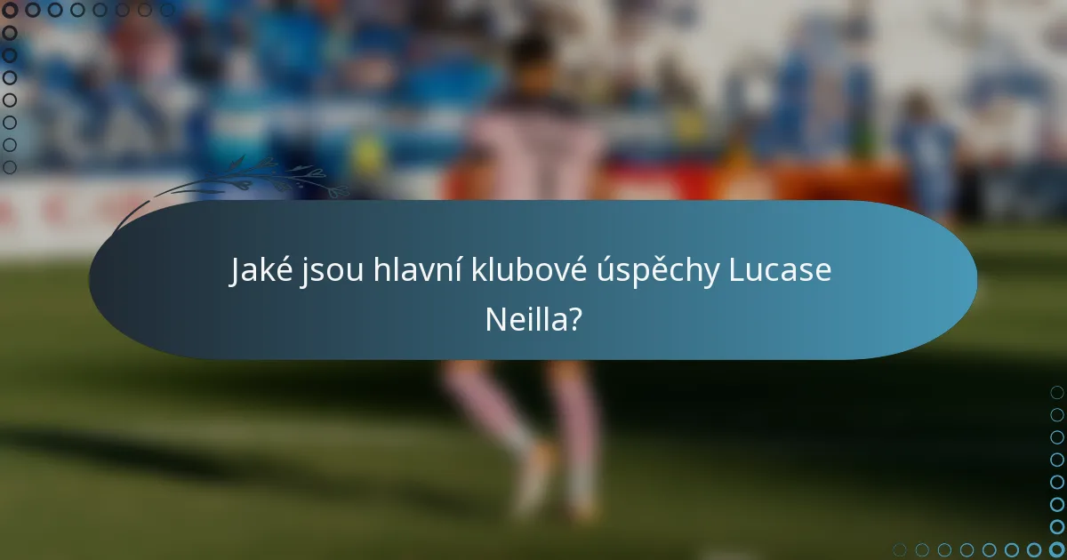 Jaké jsou hlavní klubové úspěchy Lucase Neilla?