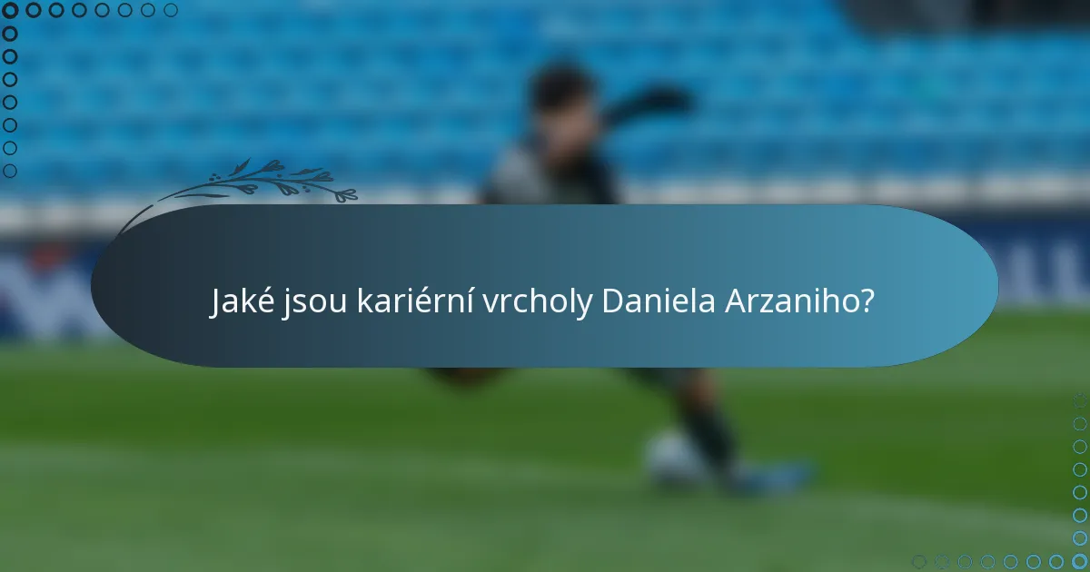 Jaké jsou kariérní vrcholy Daniela Arzaniho?