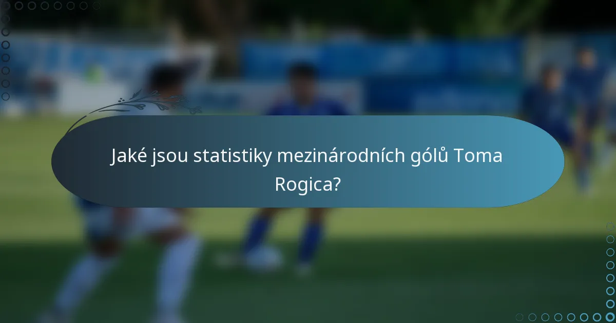 Jaké jsou statistiky mezinárodních gólů Toma Rogica?
