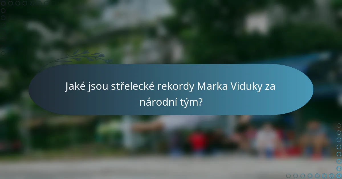 Jaké jsou střelecké rekordy Marka Viduky za národní tým?