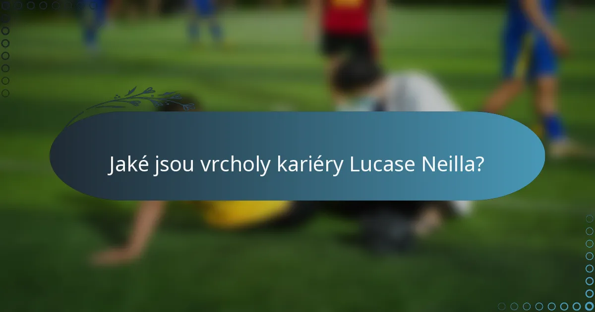 Jaké jsou vrcholy kariéry Lucase Neilla?