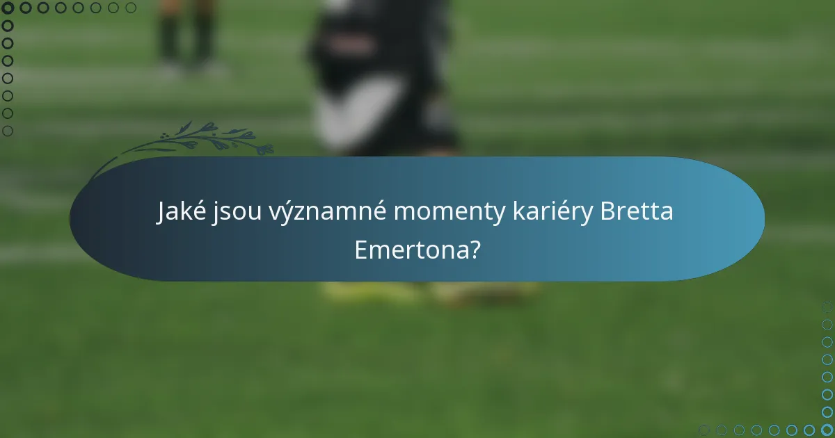 Jaké jsou významné momenty kariéry Bretta Emertona?