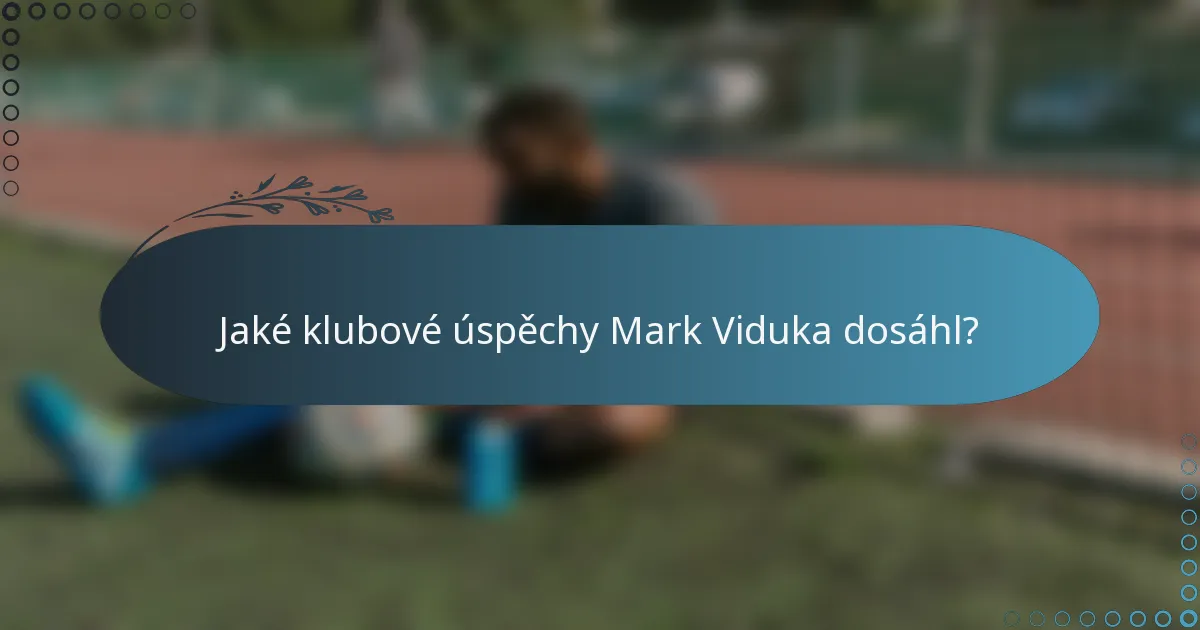 Jaké klubové úspěchy Mark Viduka dosáhl?