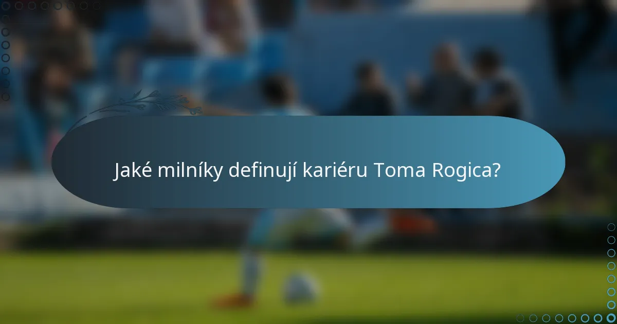 Jaké milníky definují kariéru Toma Rogica?