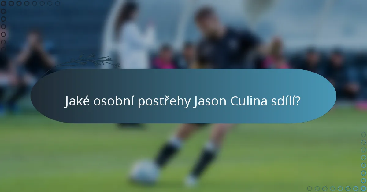 Jaké osobní postřehy Jason Culina sdílí?