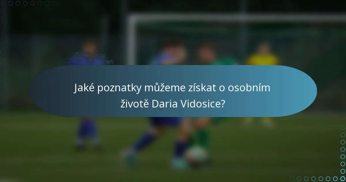 Jaké poznatky můžeme získat o osobním životě Daria Vidosice?