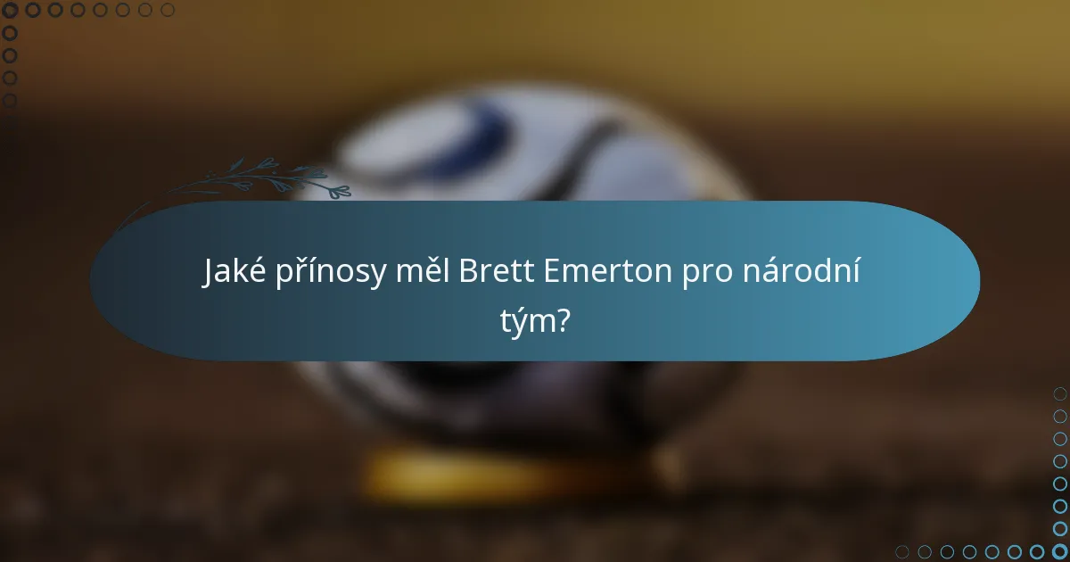 Jaké přínosy měl Brett Emerton pro národní tým?