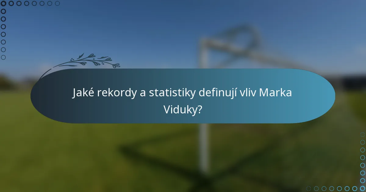 Jaké rekordy a statistiky definují vliv Marka Viduky?
