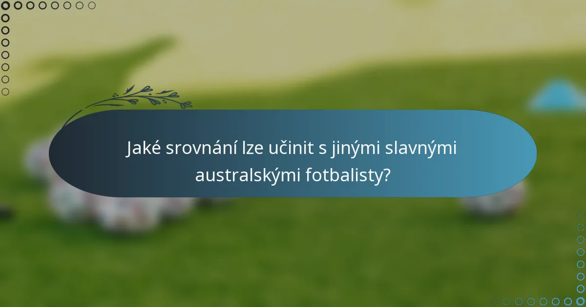 Jaké srovnání lze učinit s jinými slavnými australskými fotbalisty?