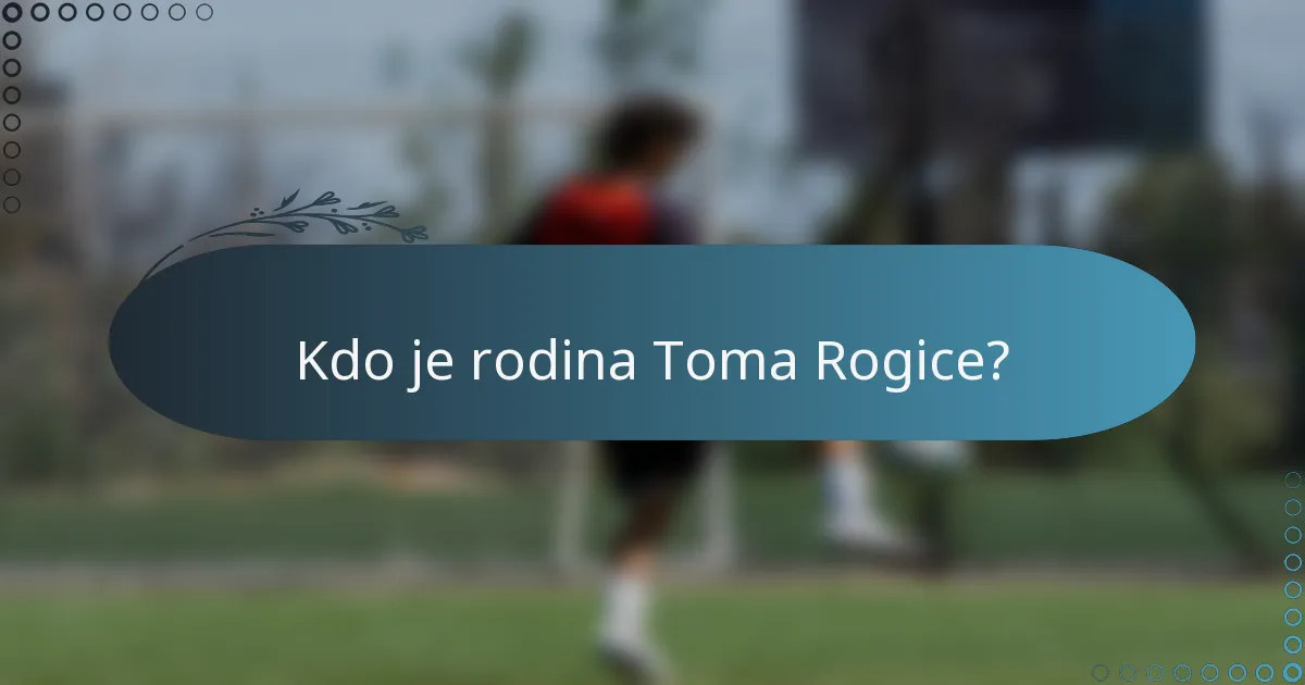 Kdo je rodina Toma Rogice?