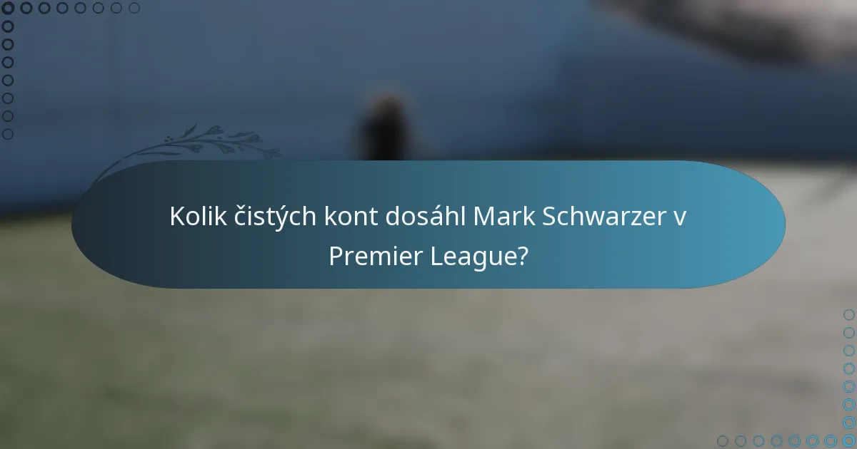 Kolik čistých kont dosáhl Mark Schwarzer v Premier League?