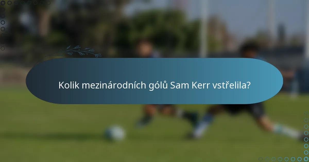 Kolik mezinárodních gólů Sam Kerr vstřelila?