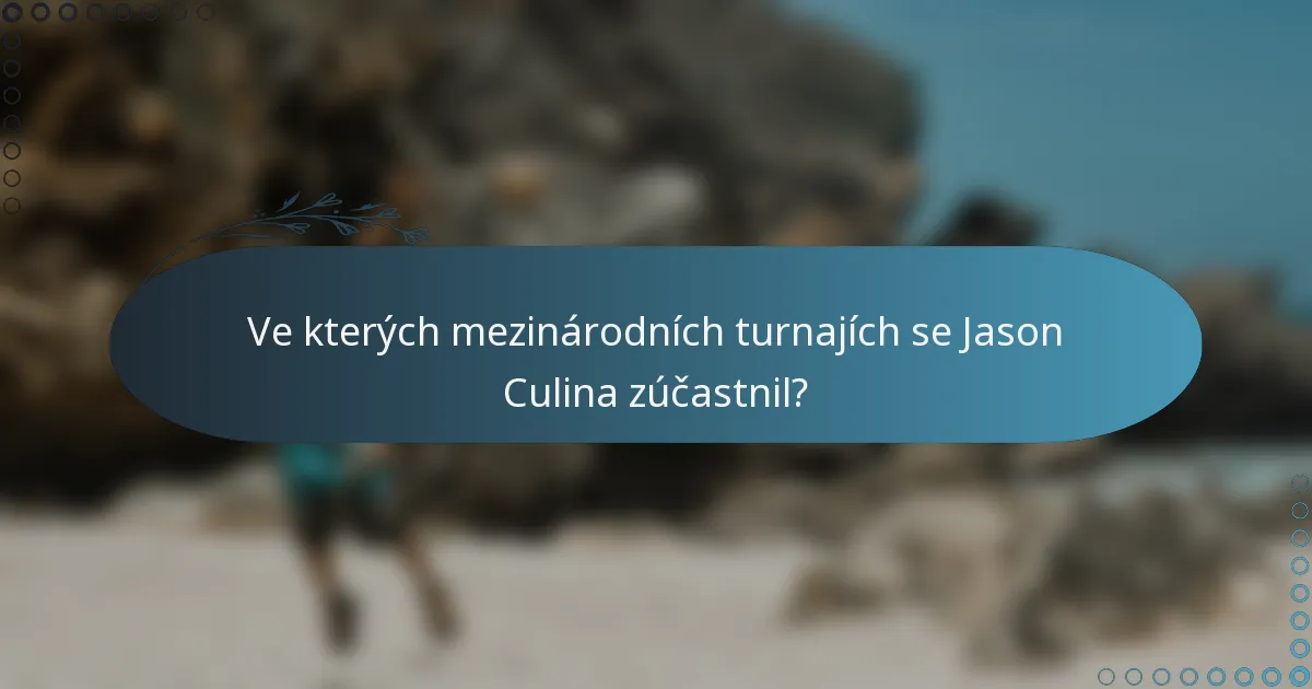 Ve kterých mezinárodních turnajích se Jason Culina zúčastnil?